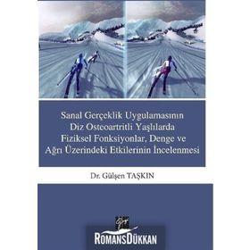 Sanal Gerçeklik Uygulamasının Diz Osteoartritli Yaşlılarda Fiziksel Fonksiyonlar, Denge ve ağrı Üzerindeki Etkilerinin İncelenmesi - Gülşen Taşkın