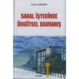 SANAL İŞYERİNDE ÖRGÜTSEL DAVRANIŞ - ALI DENIZ AKKIRMAN