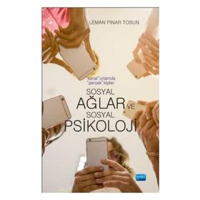 Sanal Ortamda Gerçek Kişiler: Sosyal Ağlar ve Sosyal Psikoloji - Leman Pınar Tosun