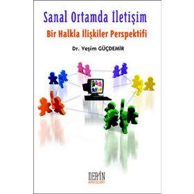 SANAL ORTAMDA İLETİŞİM (BIR HALKLA İLİŞKİLER PERSPEKTIFI) - YEŞİM GÜÇDEMİR