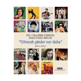 Sanat 70'li Yıllarda Türkiye: Sazlı Cazlı Sözlük - Görecek Günler Var Daha - Derya Bengi