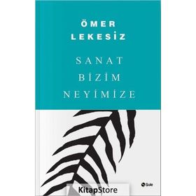 SANAT BIZIM NEYIMIZE - ÖMER LEKESIZ