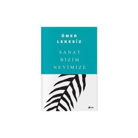 SANAT BIZIM NEYIMIZE - ÖMER LEKESIZ