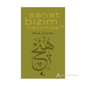 SANAT BIZIM NEYIMIZE - ÖMER LEKESIZ