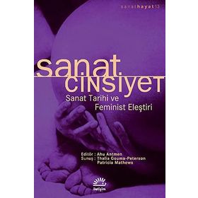 SANAT CINSIYET SANAT TARIHI VE FEMINIST ELEŞTİRİ - AHU ANTMEN