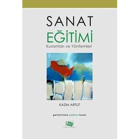 Sanat Eğitimi Kuramları ve Yöntemleri - Kazım Artut