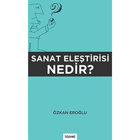 Sanat Eleştirisi Nedir? - Özkan Eroğlu