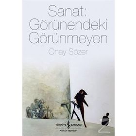 Sanat Görünendeki Görünmeyen - Önay Sözer