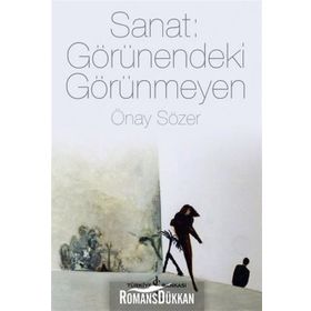 Sanat Görünendeki Görünmeyen - Önay Sözer