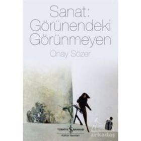 Sanat Görünendeki Görünmeyen - Önay Sözer