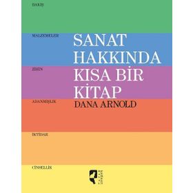 Sanat Hakkında Kısa Bir Kitap - Dana Arnold