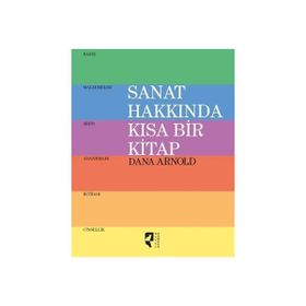 Sanat Hakkında Kısa Bir Kitap - Dana Arnold