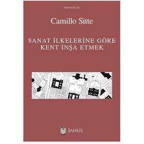Sanat İlkelerine Göre Kent İnşa Etmek - Camillo Sitte