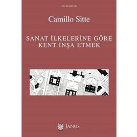 Sanat İlkelerine Göre Kent İnşa Etmek - Camillo Sitte