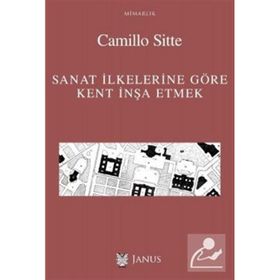 Sanat İlkelerine Göre Kent İnşa Etmek - Camillo Sitte