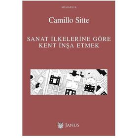 Sanat İlkelerine Göre Kent İnşa Etmek - Camillo Sitte