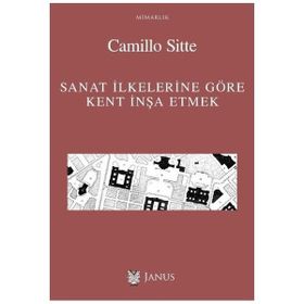 Sanat İlkelerine Göre Kent İnşa Etmek - Camillo Sitte