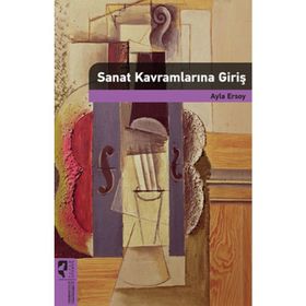 Sanat Kavramlarına Giriş - Prof. Dr. Ayla Ersoy