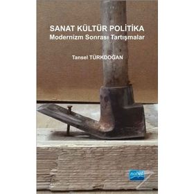 Sanat Kültür Politika - Modernizm Sonrası Tartışmalar - Tansel Türkdoğan