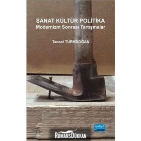Sanat Kültür Politika - Modernizm Sonrası Tartışmalar - Tansel Türkdoğan