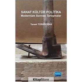 Sanat Kültür Politika - Modernizm Sonrası Tartışmalar - Tansel Türkdoğan