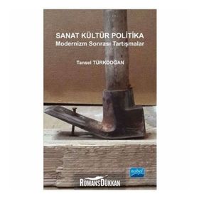 Sanat Kültür Politika - Modernizm Sonrası Tartışmalar - Tansel Türkdoğan