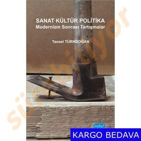 Sanat Kültür Politika - Modernizm Sonrası Tartışmalar - Tansel Türkdoğan
