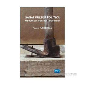 Sanat Kültür Politika - Modernizm Sonrası Tartışmalar - Tansel Türkdoğan
