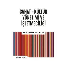 Sanat - Kültür Yönetimi Ve Işletmeciliği - Mehmet Emin Kahraman