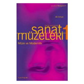 SANAT MÜZELERİ 1 / TARIH SAHNELERI MÜZE VE MODERNLIK - ALI ARTUN