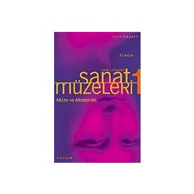 SANAT MÜZELERİ 1 / TARIH SAHNELERI MÜZE VE MODERNLIK - ALI ARTUN