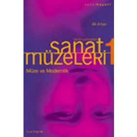 SANAT MÜZELERİ 1 / TARIH SAHNELERI MÜZE VE MODERNLIK - ALI ARTUN