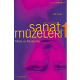 SANAT MÜZELERİ 1 / TARIH SAHNELERI MÜZE VE MODERNLIK - ALI ARTUN