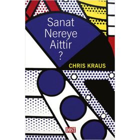 Sanat Nereye Aittir? - Chris Kraus