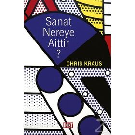Sanat Nereye Aittir? - Chris Kraus