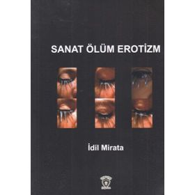 Sanat Ölüm Erotizm - İdil Mirata