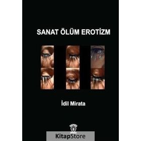 Sanat Ölüm Erotizm - İdil Mirata