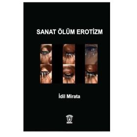 Sanat Ölüm Erotizm - İdil Mirata