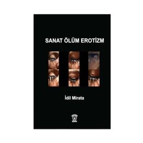Sanat Ölüm Erotizm - İdil Mirata
