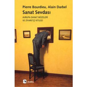 SANAT SEVDASI AVRUPA SANAT MÜZELERİ VE ZİYARETÇİ KITLESI - PIERRE BOURDIEU;ALAIN DARBEL