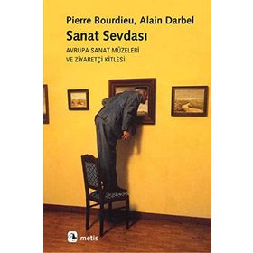 SANAT SEVDASI AVRUPA SANAT MÜZELERİ VE ZİYARETÇİ KITLESI - PIERRE BOURDIEU;ALAIN DARBEL