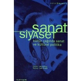 SANAT SIYASET KÜLTÜR ÇAĞINDA SANAT VE KÜLTÜREL POLITIKA - ALI ARTUN