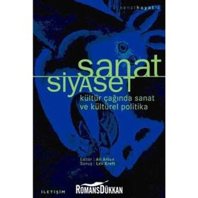 SANAT SIYASET KÜLTÜR ÇAĞINDA SANAT VE KÜLTÜREL POLITIKA - ALI ARTUN