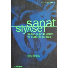 SANAT SIYASET KÜLTÜR ÇAĞINDA SANAT VE KÜLTÜREL POLITIKA - ALI ARTUN