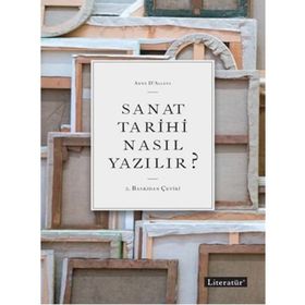 Sanat Tarihi Nasıl Yazılır? - Anne D ’ Alleva