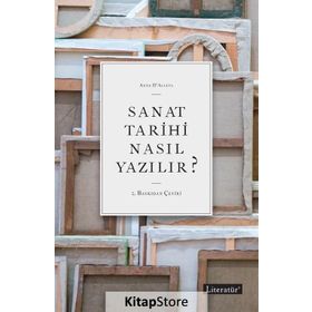 Sanat Tarihi Nasıl Yazılır? - Anne D ’ Alleva