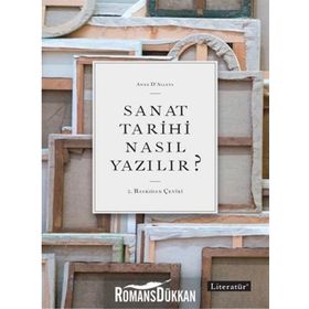Sanat Tarihi Nasıl Yazılır? - Anne D ’ Alleva