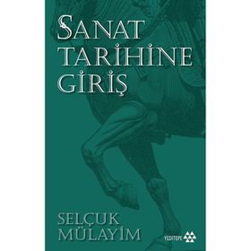 SANAT TARIHINE GIRIŞ BAŞLANGICINDAN ONYEDINCI YÜZYILA KADAR - MEHMET ÜSTÜNIPEK;ŞEYDA ÜSTÜNIPEK