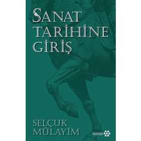 SANAT TARIHINE GIRIŞ BAŞLANGICINDAN ONYEDINCI YÜZYILA KADAR - MEHMET ÜSTÜNIPEK;ŞEYDA ÜSTÜNIPEK