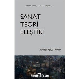 Sanat Teori Eleştiri - Ahmet Feyzi Korur